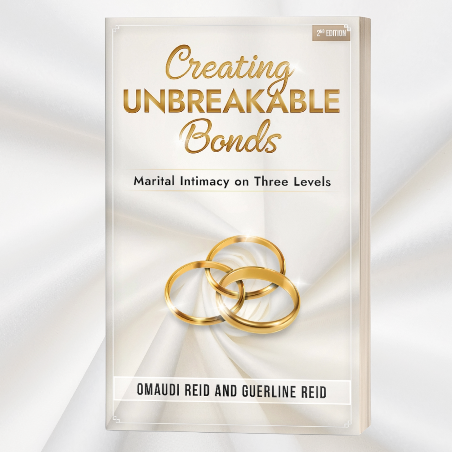 Creating Unbreakable Bonds: Marital Intimacy on Three Levels, 2nd Edition