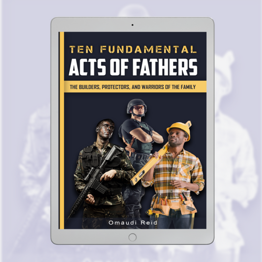 Ten Fundamental Acts of Fathers: The Builders, Protectors, and Warriors of the Family