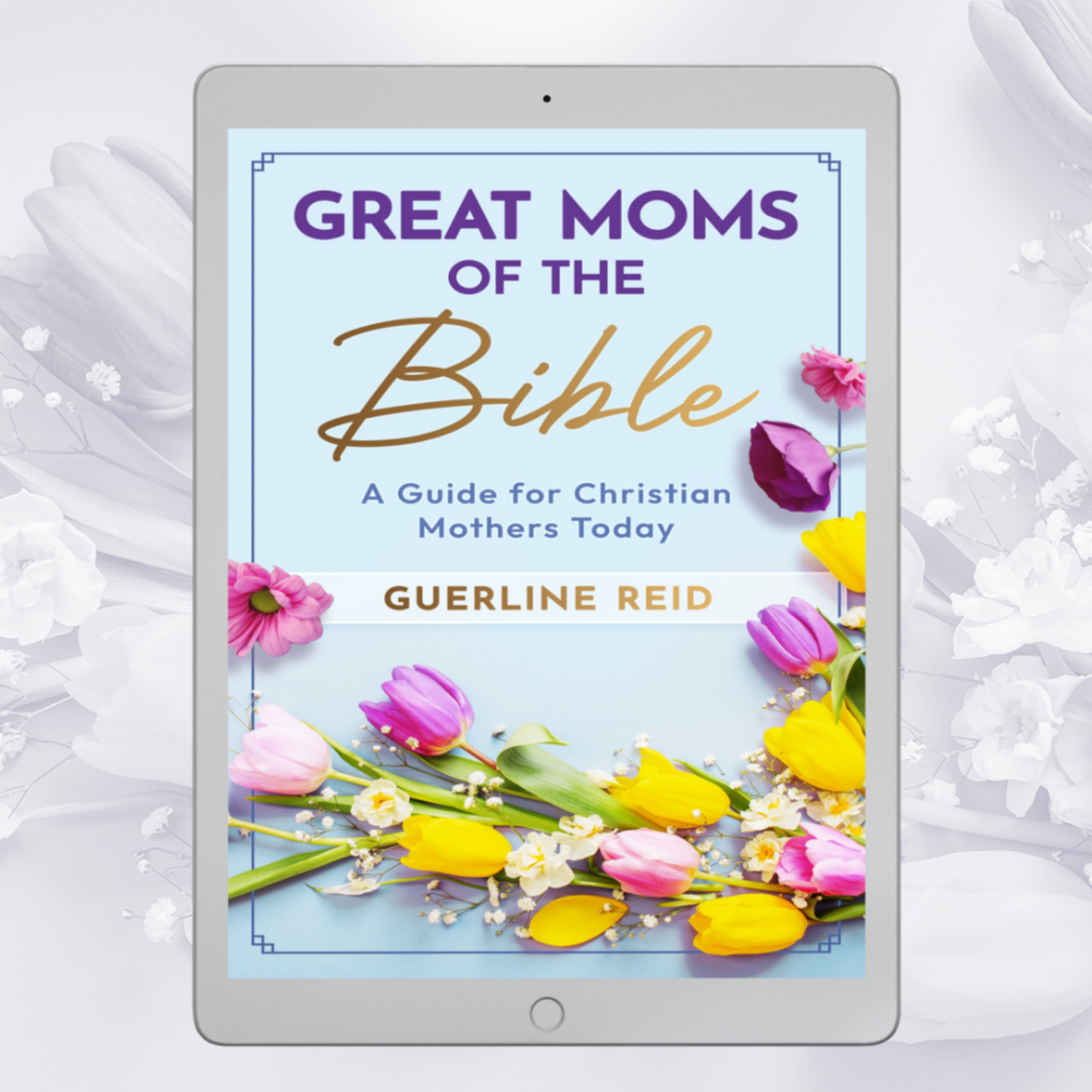 Great Moms of the Bible: A Guide for Christian Mothers Today