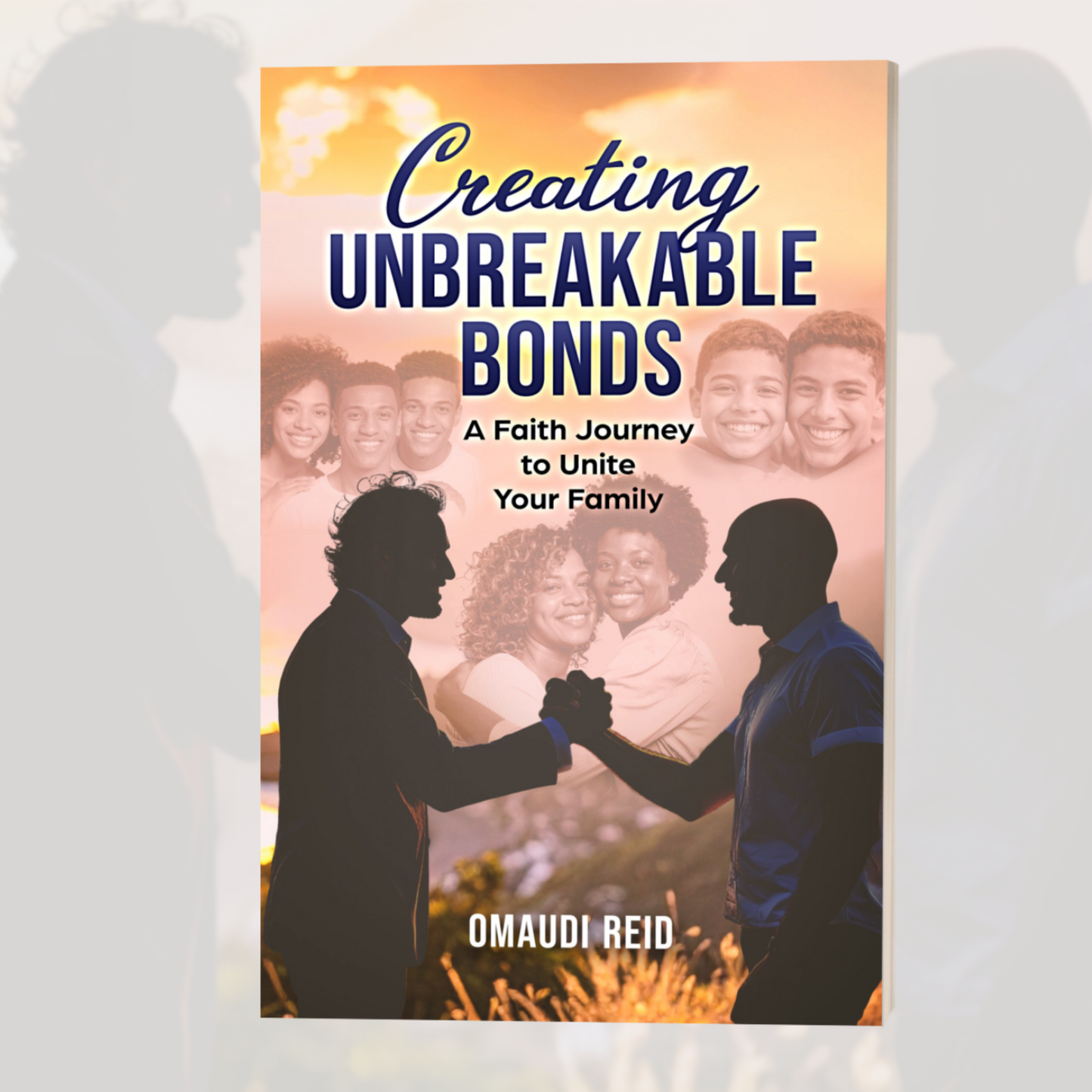 Creating Unbreakable Bonds: A Faith Journey to Unite Your Family